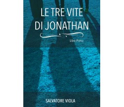 Le tre vite di Jonathan	 di Salvatore Viola,  2014,  Youcanprint