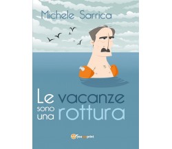 Le vacanze sono una rottura	 di Michele Sarrica,  2017,  Youcanprint