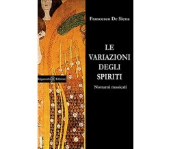 Le variazioni degli spiriti. Notturni musicali	 di Francesco De Siena,  2017