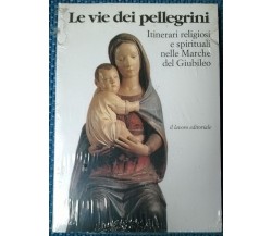 Le vie dei pellegrini. Itinerari religiosi ... - 1998, Il Lavoro Editoriale - L 