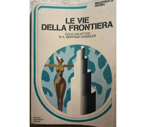 Le vie della frontiera di A. Bertram Chandler,  1974,  Arnoldo Mondadori Editore