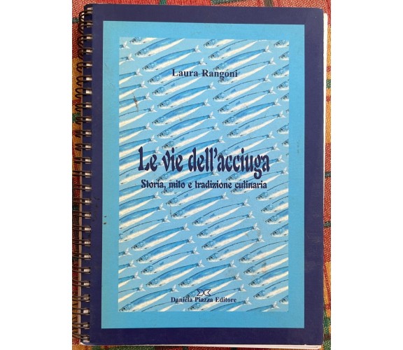 Le vie dell’acciuga. Storia, mito e tradizione culinaria di Laura Rangoni, 200