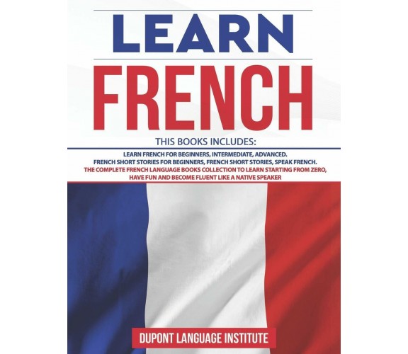 Learn French 6 Books in 1: The Complete French Language Books Collection to Lear