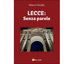 Lecce: Senza parole	 di Marco Corallo,  2015,  Youcanprint