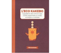 L’eco kakebo. Il quaderno dei conti di casa. Come risparmiare in modo ecologico 