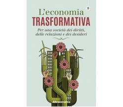 L’economia trasformativa. Per una società dei diritti, delle relazioni e dei des