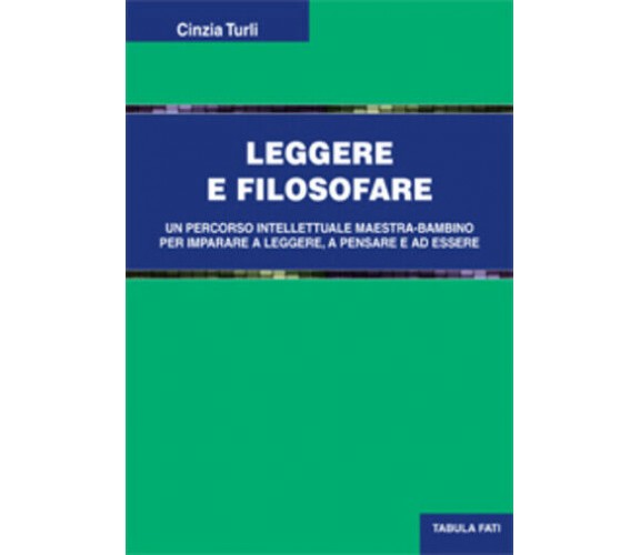 Leggere e filosofare di Cinzia Turli, 2013, Tabula Fati