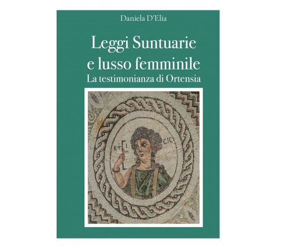 Leggi Suntuarie e lusso femminile - La testimonianza di Ortensia, D. D'Elia