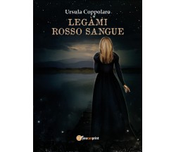 Legàmi rosso Sangue	 di Ursula Coppolaro,  2017,  Youcanprint