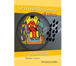 L’elettricità. Wireless current - Francesco Scullino,  2020,  Youcanprint