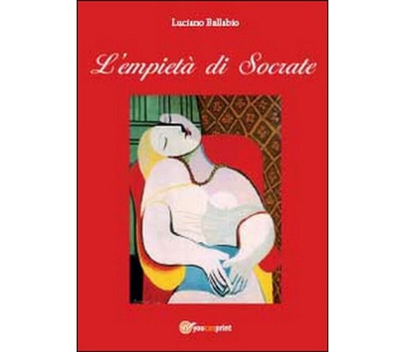 L’empietà di Socrate - Luciano Ballabio,  2014,  Youcanprint