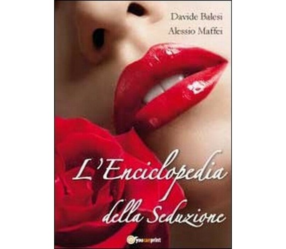 L’enciclopedia della seduzione - Balesi, Maffei,  2012,  Youcanprint