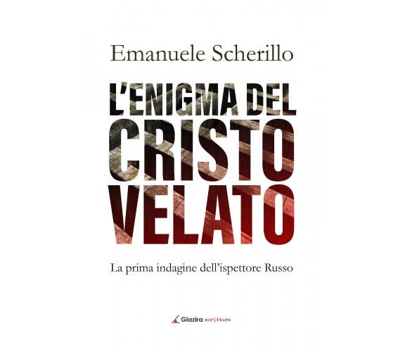 L’enigma del Cristo velato - Emanuele Scherillo - Giazira - 2020