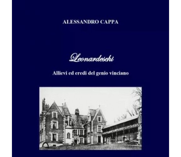 Leonardeschi. Allievi ed eredi del genio vinciano di Alessandro Cappa, 2023, 