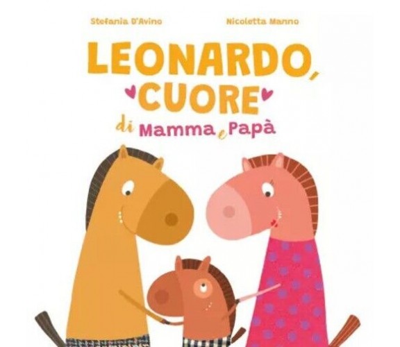 Leonardo, Cuore di mamma e papà di Stefania D’Avino, Nicoletta Manno, 2022, Y
