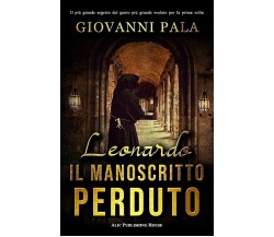 Leonardo Il Manoscritto Perduto di Giovanni Pala,  2021,  Indipendently Publishe