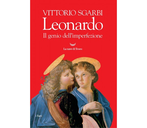 Leonardo. Il genio dell'imperfezione. Ediz. illustrata - Vittorio Sgarbi - 2019
