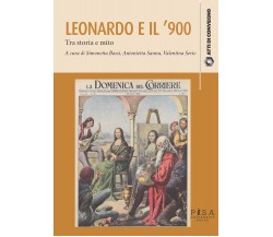 Leonardo da Vinci e il '900. Tra storia e mito - S. Bassi, A. Sanna - 2022