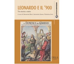 Leonardo da Vinci e il '900. Tra storia e mito - S. Bassi, A. Sanna - 2022