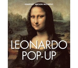 Leonardo pop-up. Ediz. a colori di Courtney Watson McCarthy - White star, 2019