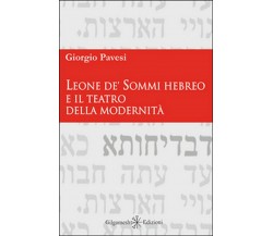 Leone de’ Sommi Hebreo e il teatro della modernità	 di Giorgio Pavesi,  2015,  G