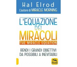L’equazione dei miracoli. The Miracle Equation di Hal Elrod,  2021,  Macro Edizi