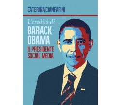 L’eredità di Barack Obama - Caterina Cianfarini,  2017,  Youcanprint