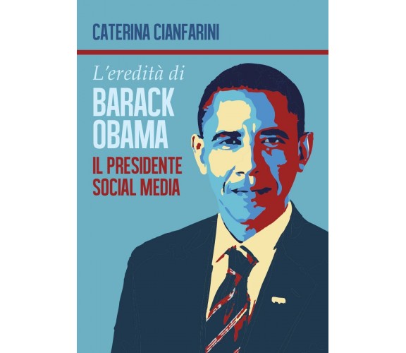 L’eredità di Barack Obama - Caterina Cianfarini,  2017,  Youcanprint