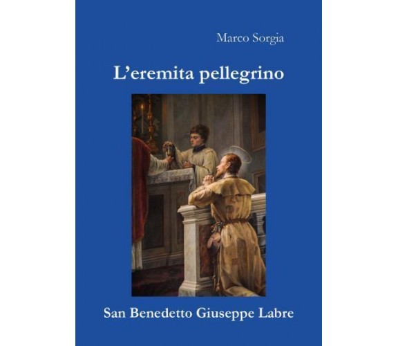 L’eremita pellegrino San Benedetto Giuseppe Labre di Marco Sorgia,  2022,  Youca