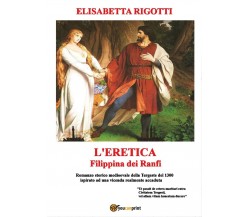 L’eretica Filippina dei Ranfi	 di Elisabetta Rigotti,  2017,  Youcanprint