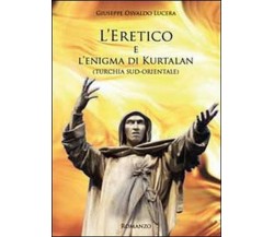 L’eretico e l’enigma di Kurtalan (Turchia sud-orientale)	 di Giuseppe Osvaldo Lu