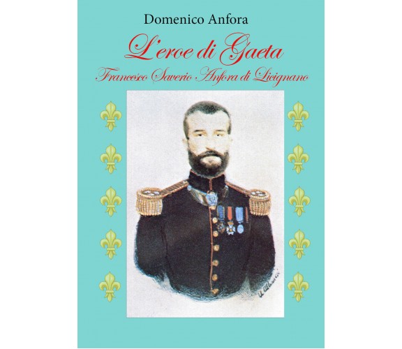 L’eroe di Gaeta - Francesco Saverio Anfora di Licignano di Domenico Anfora,  202
