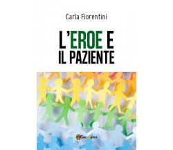 L’eroe e il paziente	 di Carla Fiorentini,  2018,  Youcanprint