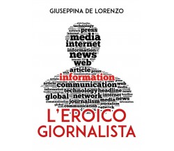 L’eroico giornalista	 di Giuseppina De Lorenzo,  2020,  Youcanprint