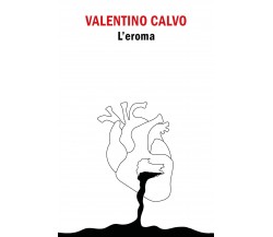 L’eroma di Valentino Calvo,  2019,  Youcanprint