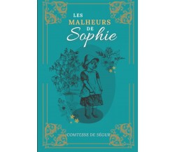 Les Malheurs de Sophie: De la Comtesse de Ségur | Texte intégral avec biographie