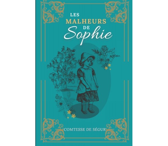 Les Malheurs de Sophie: De la Comtesse de Ségur | Texte intégral avec biographie