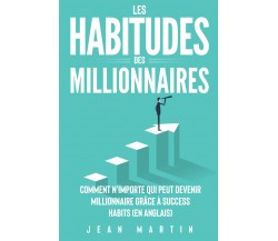 Les habitudes des millionnaires. Comment n’importe qui peut devenir millionnaire