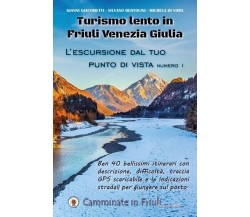  L’escursione dal tuo punto di vista. Turismo lento in Friuli Venezia Giulia	 di