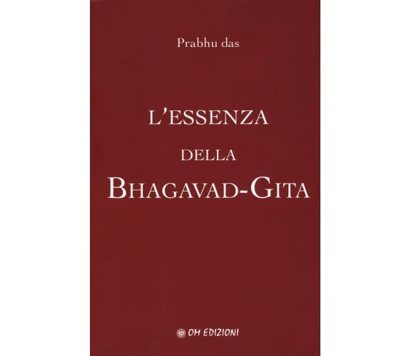 L’essenza della Bhagavad-Gita di Prabhu Das,  2019,  Om Edizioni