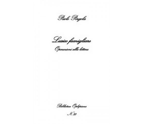 Lessico famigliare. Operazioni alla lettera - di Paolo Pergola,  2018 - ER