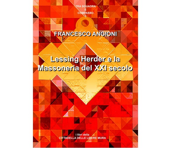 Lessing, Herder e la massoneria del XXI secolo di Francesco Angioni,  2018,  You