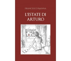 L’estate di Arturo	 di Francesco Manna,  2019,  Youcanprint