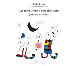 Let Them Dream Before They Wake per flauto e clavicembalo di Enrico Renna,  2014