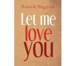 Let me love you	 di Manuela Muggianu,  2018,  Youcanprint