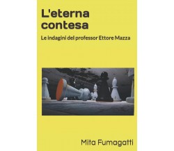 L’eterna contesa: Le indagini del professor Ettore Mazza di Mita Fumagatti,  202