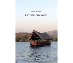 L’eterna primavera di Luigi Cianciaruso,  2021,  Youcanprint