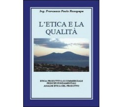 L’etica e la qualità - Francesco P. Rosapepe,  2013,  Youcanprint