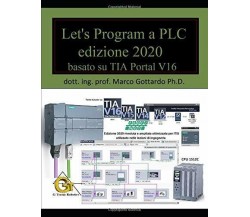 Let’s Program a PLC: edizione 2020 di Dott. Ing. Marco Gottardo Phd.,  2020,  In