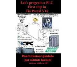 Let’s program a PLC First step in TIA Portal V16: Esercitazioni guidate per isti